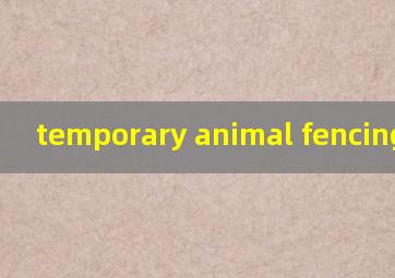 temporary animal fencing